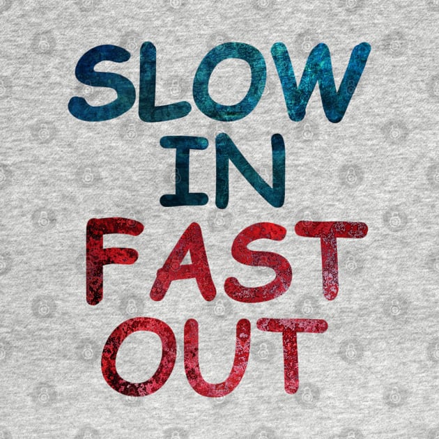 Slow in fast out by aktiveaddict